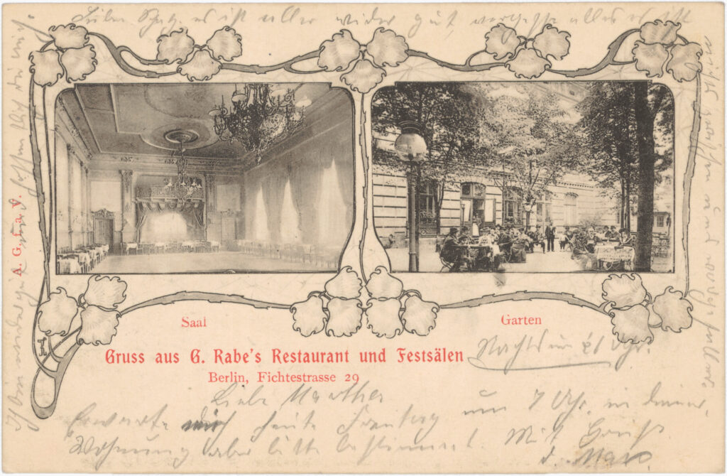 „Lieber Schatz es ist alles wieder gut, vergesse alles es ist nichts zwischen uns vorgefallen.“„Gruss aus G. Rabe’s Restaurant und Festsälen“ / Fichtestr. 29, o.D. (verschickt 1903), SPP / FHXB 0885