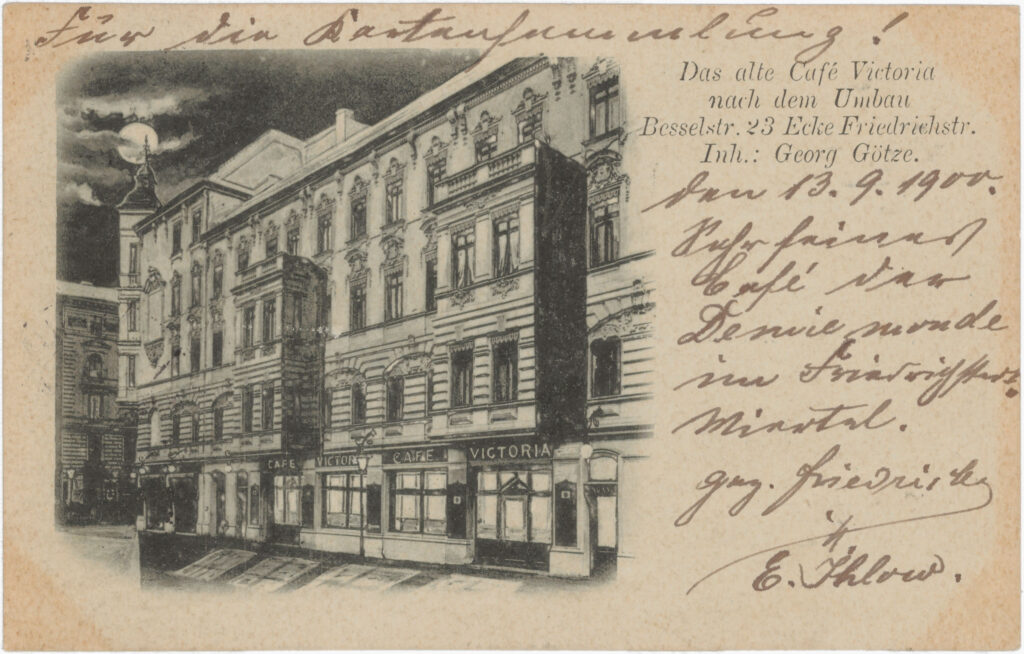 “For the card collection!” “very fine café of the Demiemonde”; this referred to an elegant but disreputable social class.Besselstr. 23, no date (sent in 1900), SPP / FHXB 0507